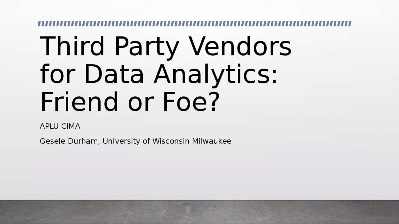 PPT-Third Party Vendors for Data Analytics: Friend or Foe?