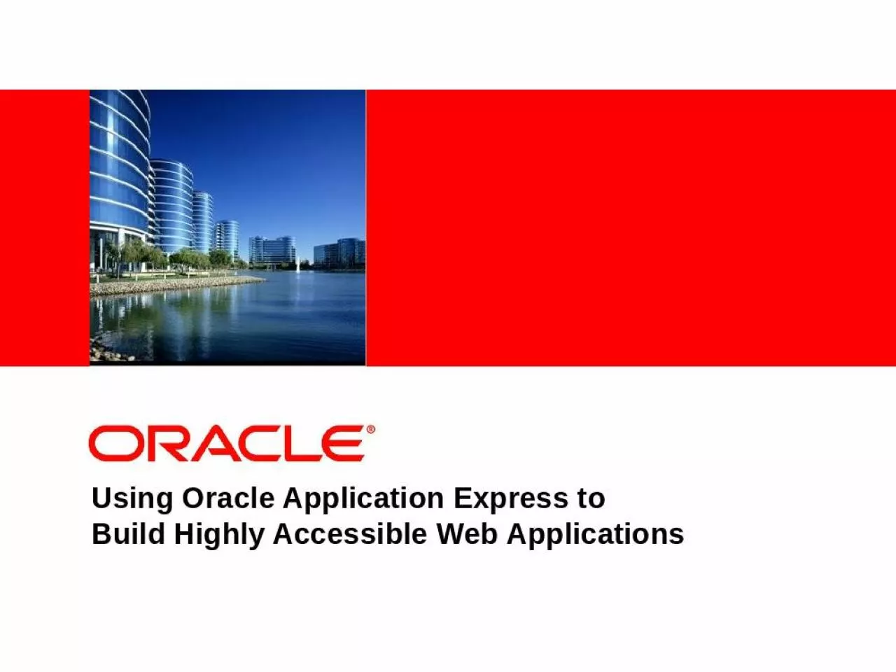 PPT-Using Oracle Application Express to Build Highly Accessible Web Applications