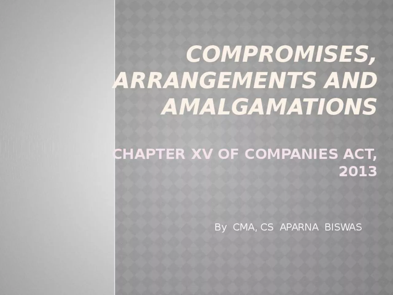 PPT-COMPROMISES, ARRANGEMENTS AND AMALGAMATIONS CHAPTER XV OF COMPANIES ACT, 2013