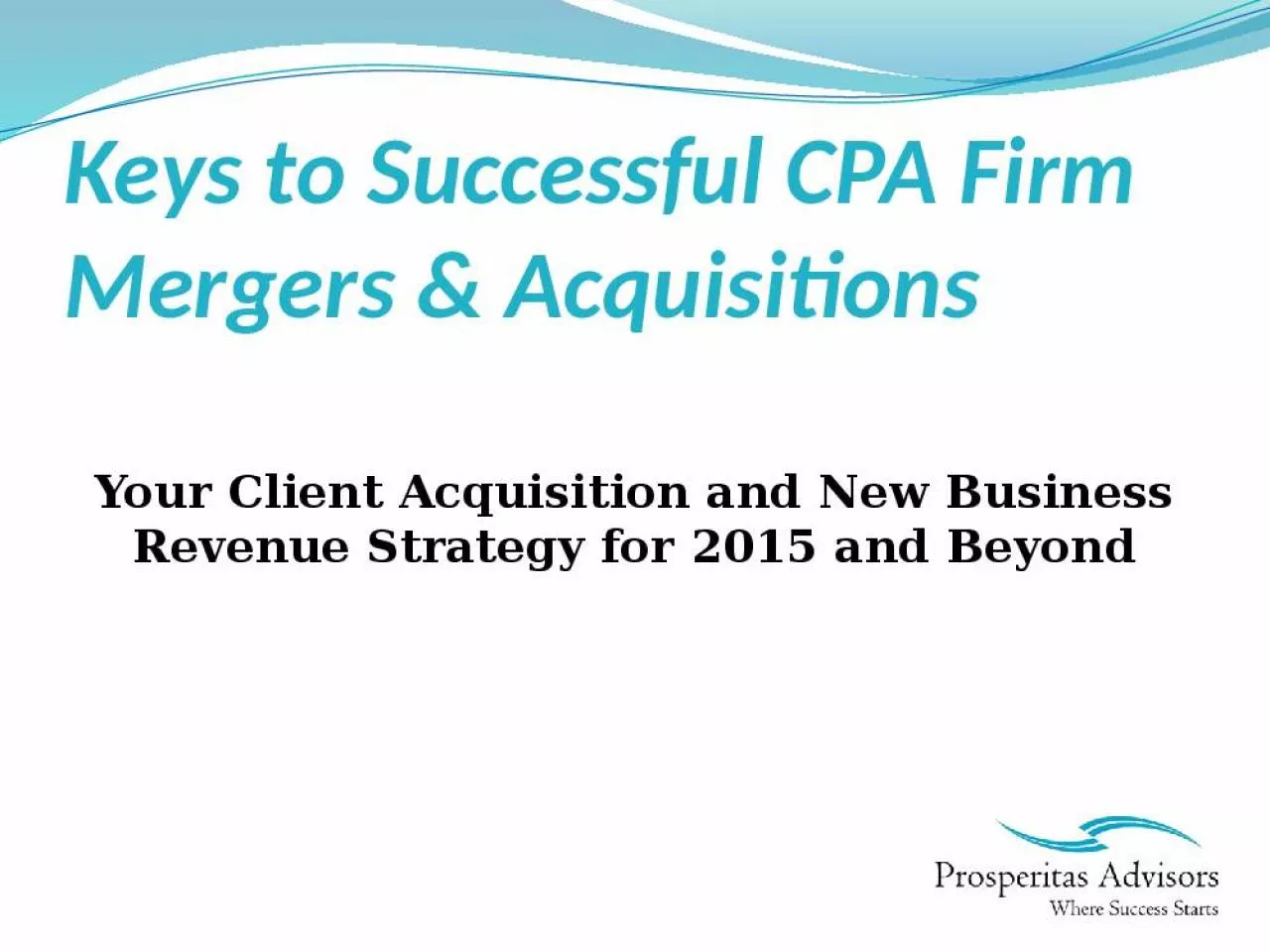 PPT-Keys to Successful CPA Firm Mergers & Acquisitions