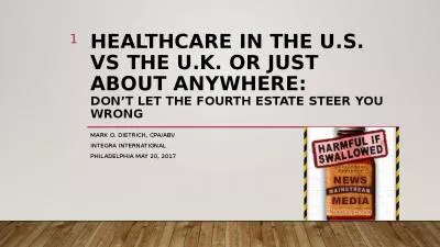 Healthcare in the U.S. vs the U.K. or Just About Anywhere: Don t let the Fourth Estate Steer You Wrong