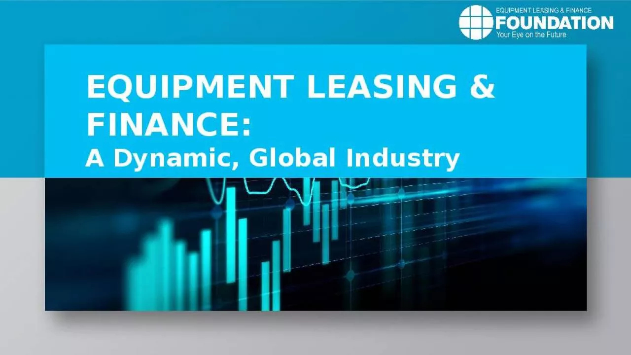 PPT-EQUIPMENT LEASING & FINANCE: A Dynamic, Global Industry