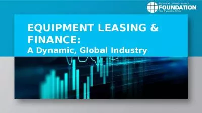 EQUIPMENT LEASING & FINANCE: A Dynamic, Global Industry