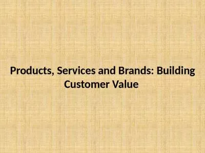 Products, Services and Brands: Building Customer Value