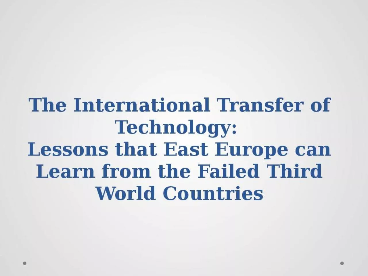 PPT-The International Transfer of Technology: Lessons that East Europe can Learn from the