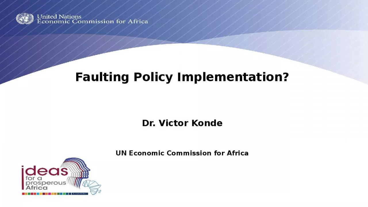 PPT-Faulting Policy Implementation? Dr. Victor Konde UN Economic Commission for Africa