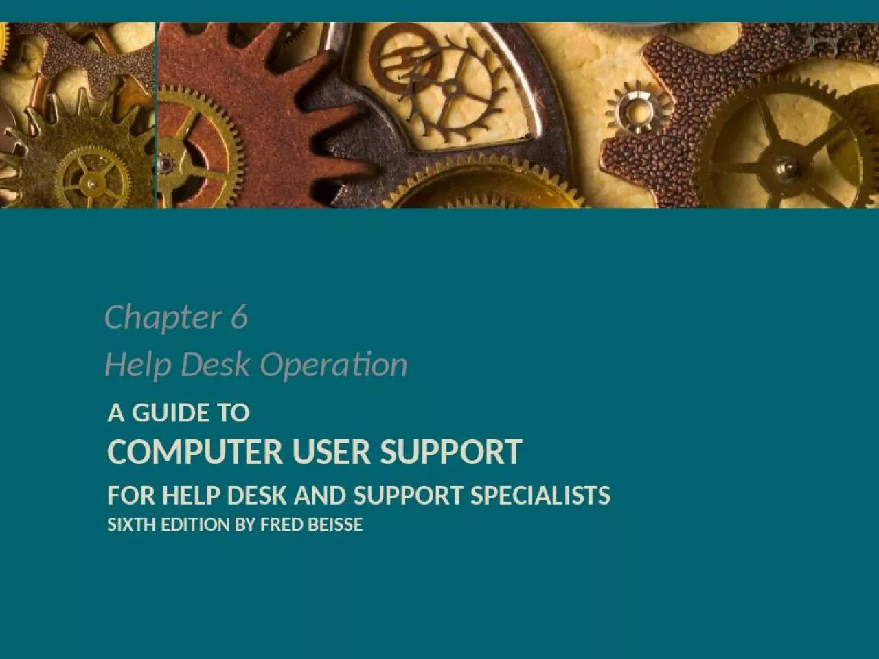 PPT-A Guide to Computer User Support for Help Desk and Support Specialists Sixth Edition