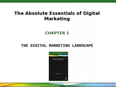 The Absolute Essentials of Digital Marketing CHAPTER 1 THE DIGITAL MARKETING LANDSCAPE