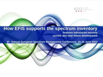 How EFIS supports the spectrum inventory features introduced recently current and near future development 8th  Annual European Spectrum Management Conference, 25-26 June 2013