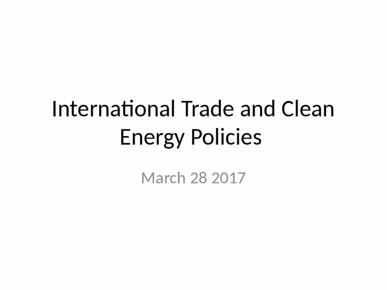 PPT-International Trade and Clean Energy Policies