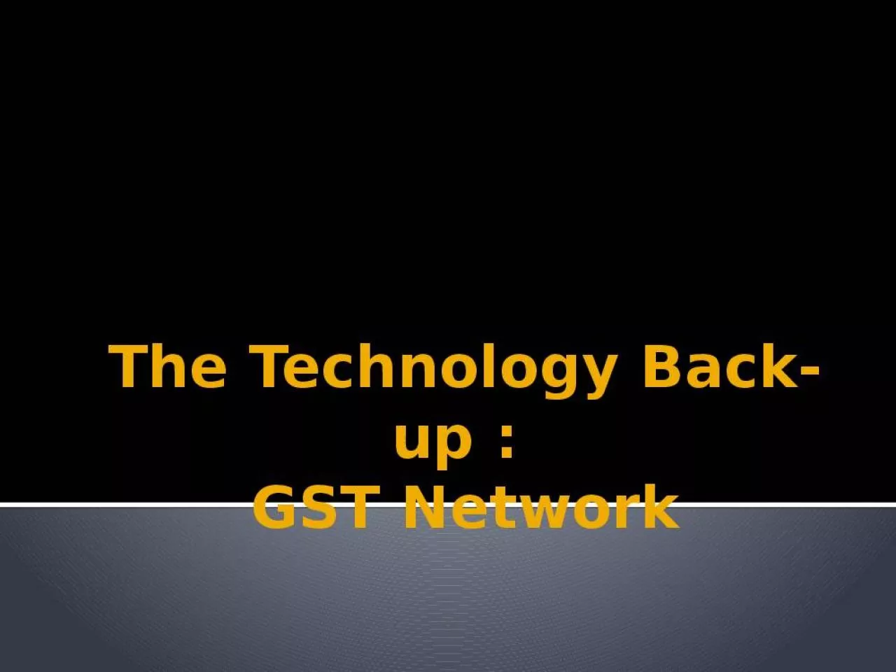 PPT-The Technology Back-up : GST Network