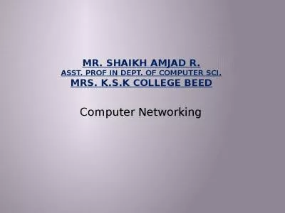 Mr. Shaikh Amjad R. Asst. Prof in Dept. of Computer Sci. Mrs. K.S.K College Beed