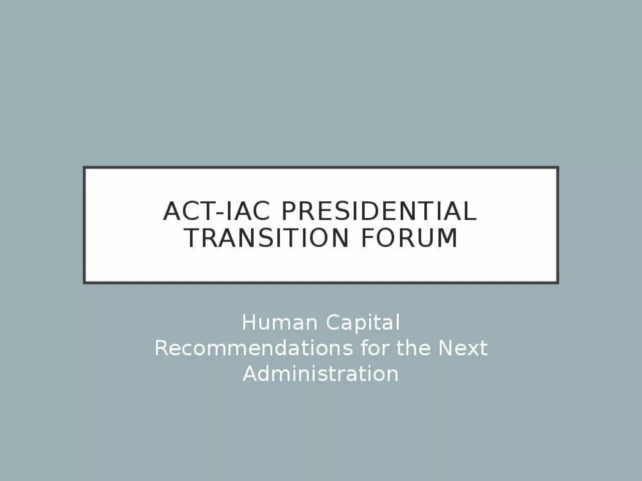 PPT-ACT-IAC Presidential Transition FOrum