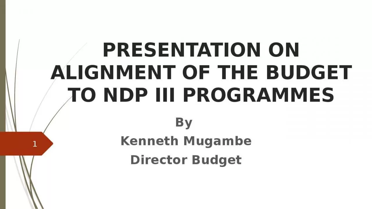 PPT-PRESENTATION ON ALIGNMENT OF THE BUDGET TO NDP III PROGRAMMES