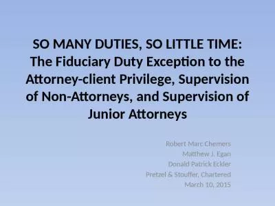 SO MANY DUTIES, SO LITTLE TIME: The Fiduciary Duty Exception to the Attorney-client Privilege, Supervision of Non-Attorneys, and Supervision of Junior Attorneys