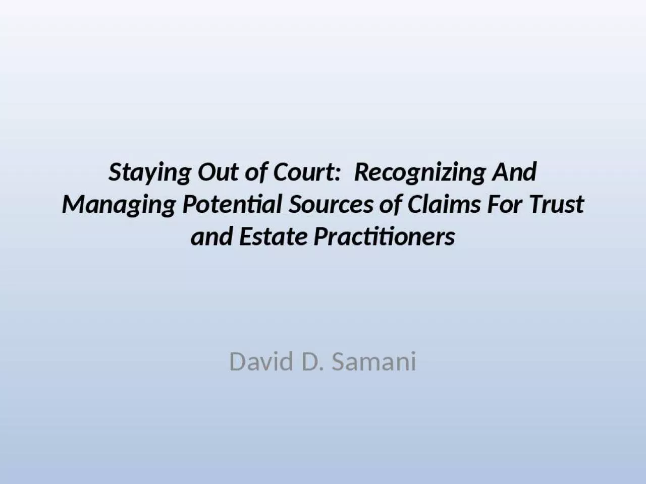 PPT-Staying Out of Court: Recognizing And Managing Potential Sources of Claims For Trust