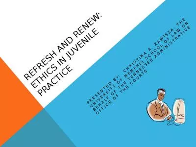 REFRESH AND RENEW: Ethics in juvenile practice