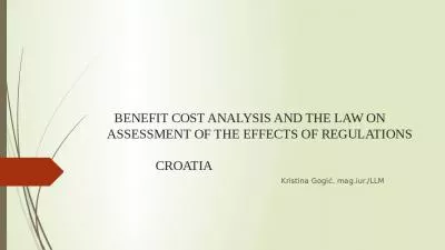 BENEFIT COST ANALYSIS AND THE LAW ON        ASSESSMENT OF THE EFFECTS OF REGULATIONS             CROATIA