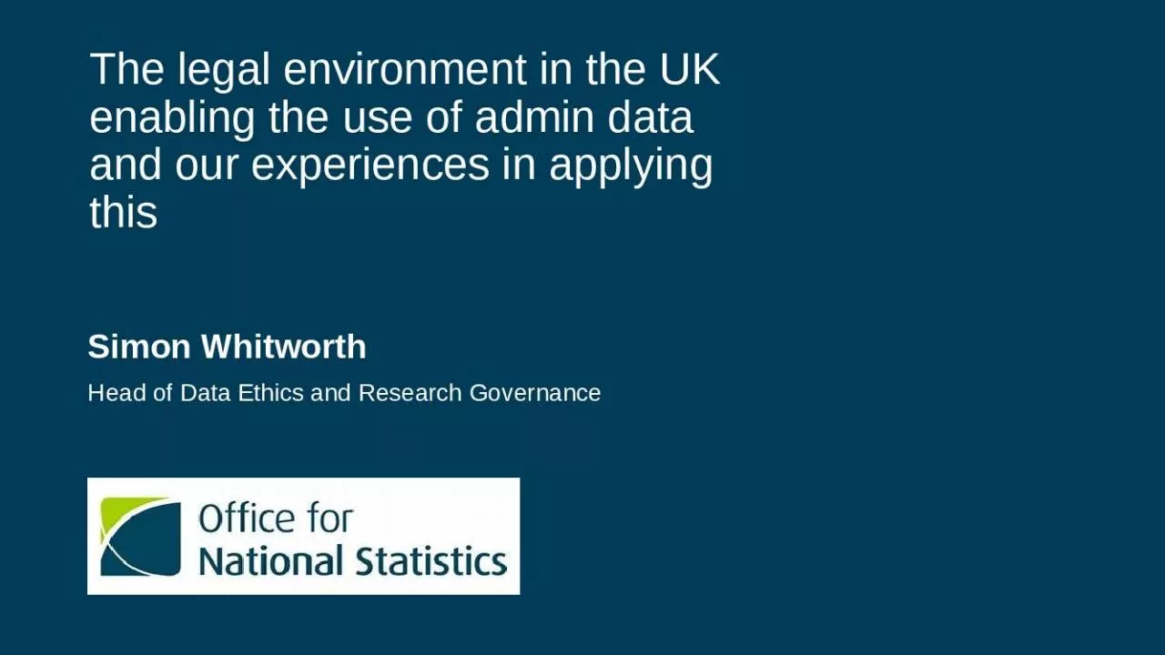 PPT-The legal environment in the UK enabling the use of admin data and our experiences in