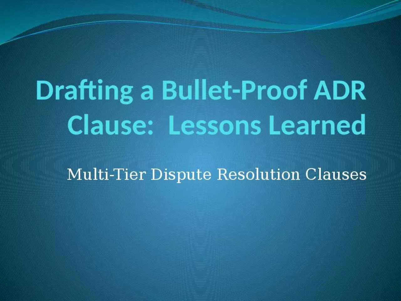 PPT-Drafting a Bullet-Proof ADR Clause: Lessons Learned