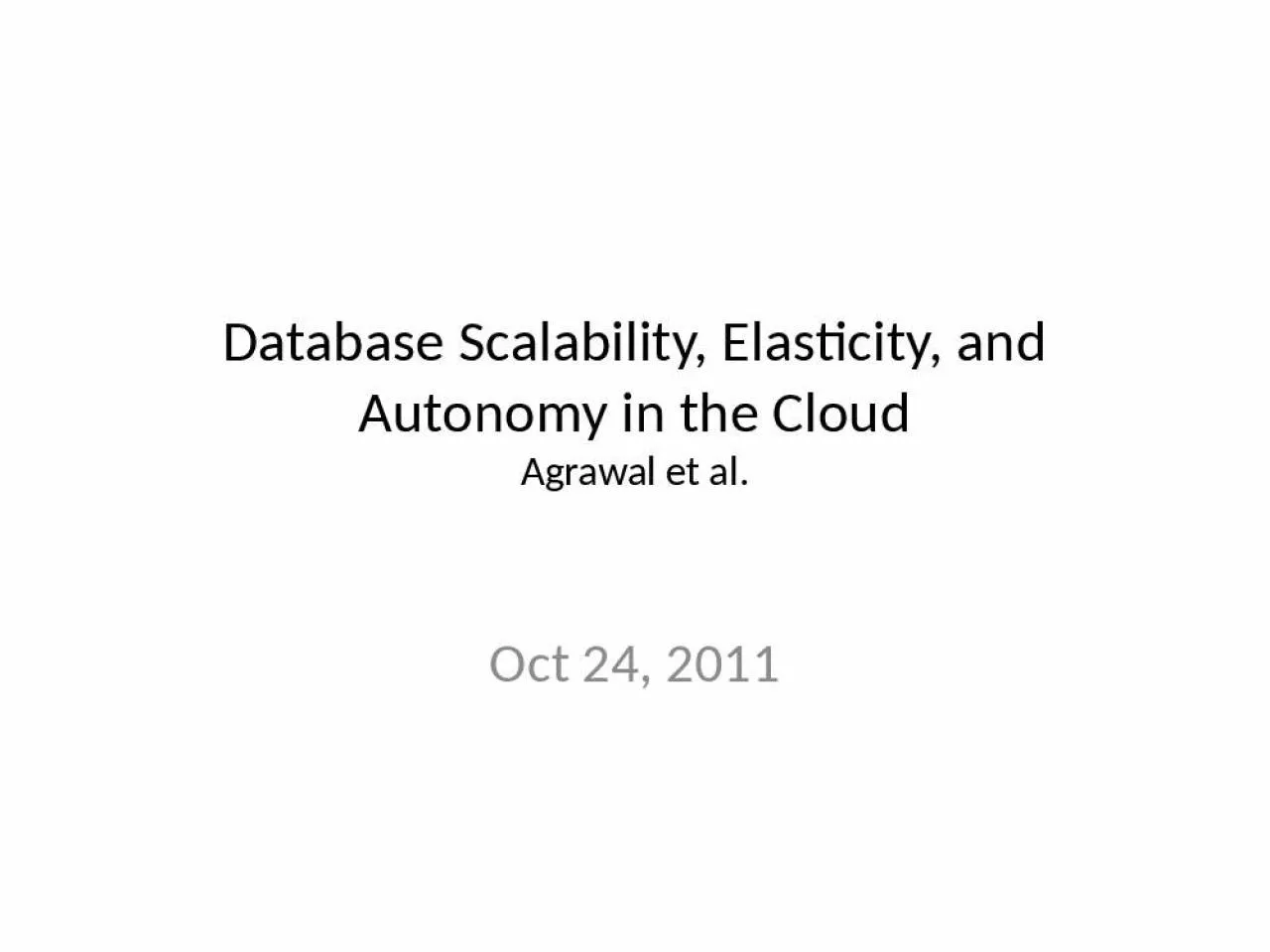 PPT-Database Scalability, Elasticity, and Autonomy in the Cloud Agrawal et al.