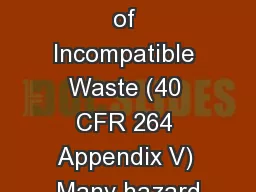 The CFR List of Incompatible Waste (40 CFR 264 Appendix V) Many hazard