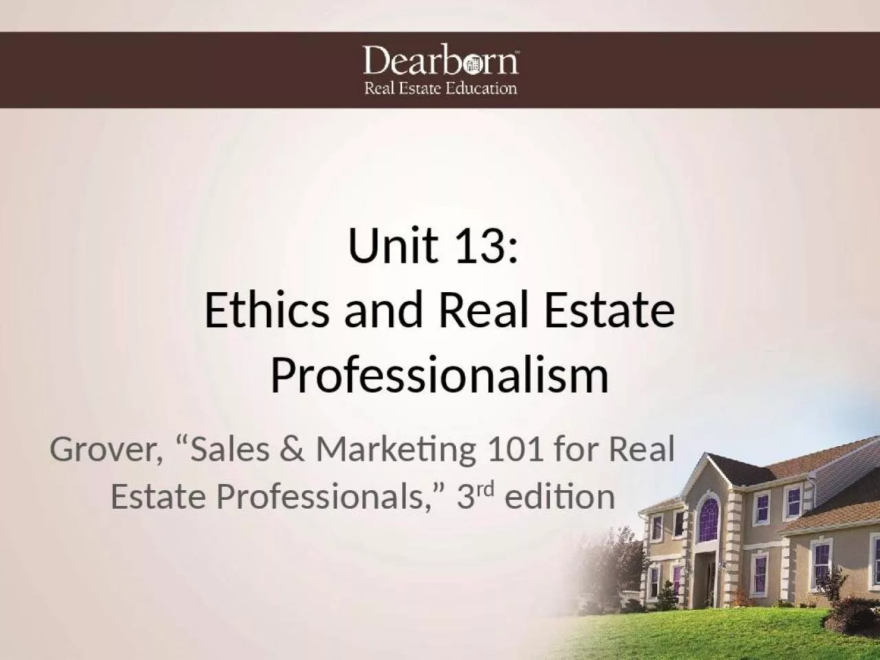 PPT-Unit 13: Ethics and Real Estate Professionalism