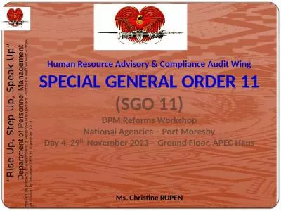 Human Resource Advisory & Compliance Audit Wing SPECIAL GENERAL ORDER 11 (SGO 11) DPM Reforms Workshop National Agencies   Port Moresby Day 4, 29th November 2023   Ground Floor, APEC Haus Ms. Christine RUPEN