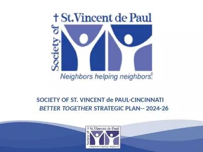 SOCIETY OF ST. VINCENT de PAUL-CINCINNATI      BETTER TOGETHER STRATEGIC PLAN-- 2024-26