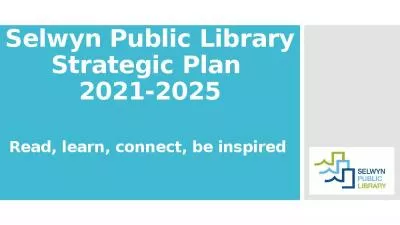 Selwyn Public Library Strategic Plan  2021-2025 Read, learn, connect, be inspired