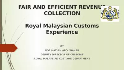 FAIR AND EFFICIENT REVENUE COLLECTION Royal Malaysian Customs Experience