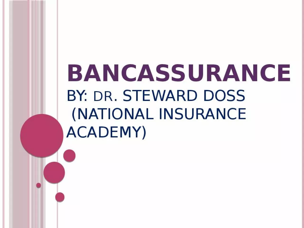 PPT-BANCASSURANCE By: Dr. Steward Doss (National Insurance Academy)