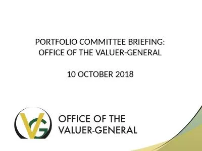 PORTFOLIO COMMITTEE BRIEFING: OFFICE OF THE VALUER-GENERAL 10 OCTOBER 2018