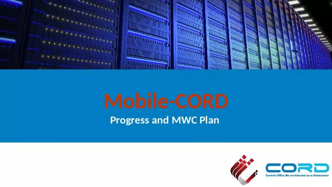 PPT-Mobile-CORD Progress and MWC Plan