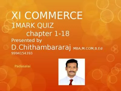 XI COMMERCE 1MARK QUIZ        chapter 1-18 Presented by D.Chithambararaj MBA,M.COM,B.Ed