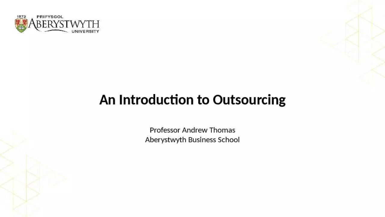 PPT-An Introduction to Outsourcing Professor Andrew Thomas Aberystwyth Business School