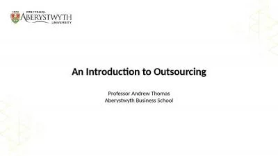 An Introduction to Outsourcing Professor Andrew Thomas Aberystwyth Business School