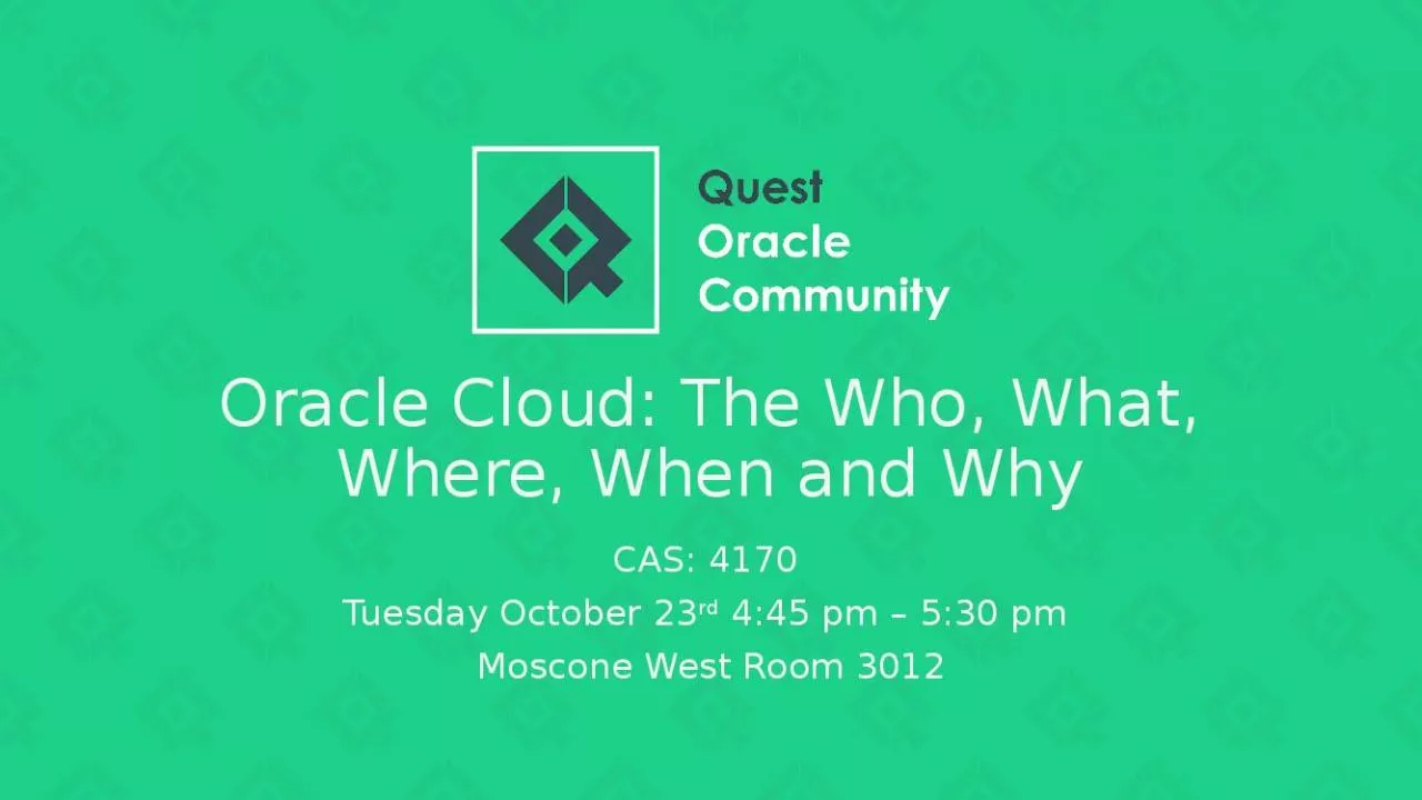 PPT-Oracle Cloud: The Who, What, Where, When and Why