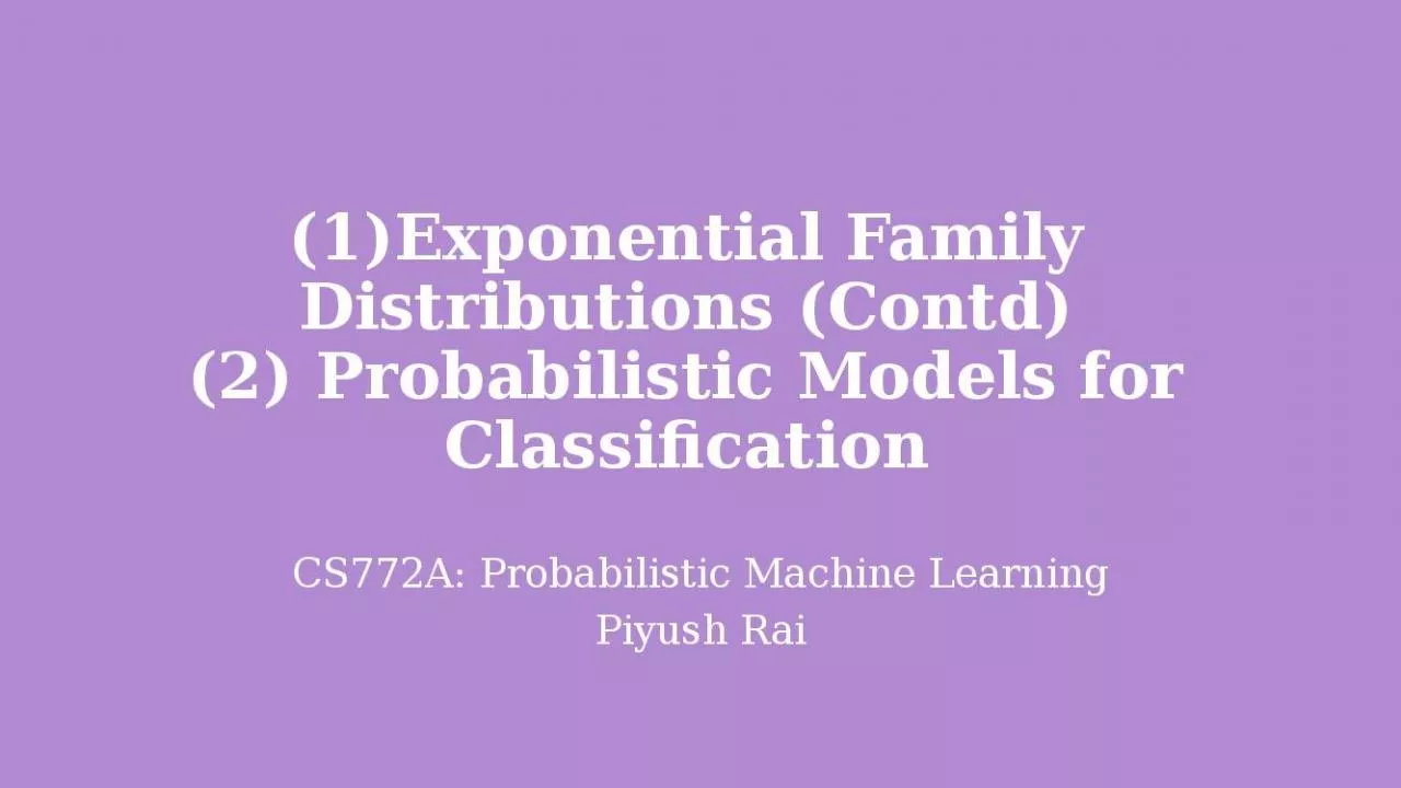 PPT-(1)Exponential Family Distributions (Contd) (2) Probabilistic Models for Classification