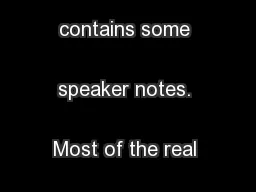 This deck contains some speaker notes. Most of the real content
...