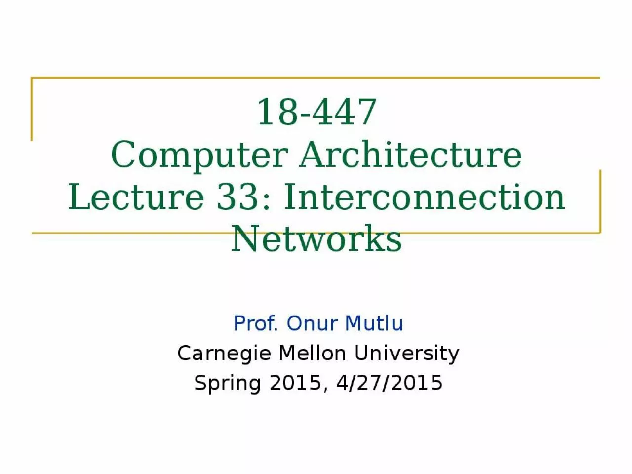 PPT-18-447 Computer Architecture Lecture 33: Interconnection Networks