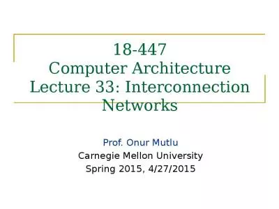 18-447 Computer Architecture Lecture 33: Interconnection Networks