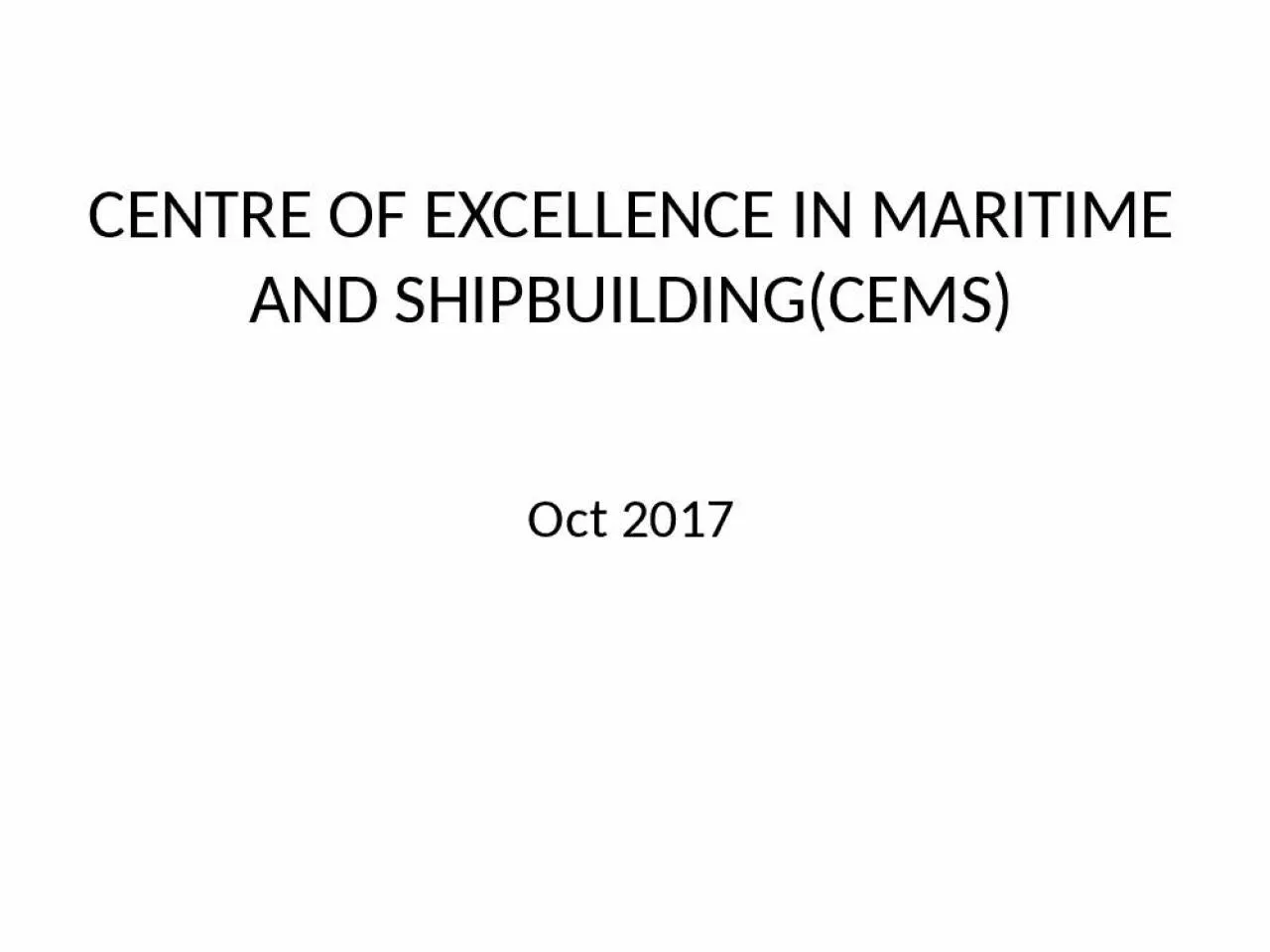 PPT-CENTRE OF EXCELLENCE IN MARITIME AND SHIPBUILDING(CEMS)