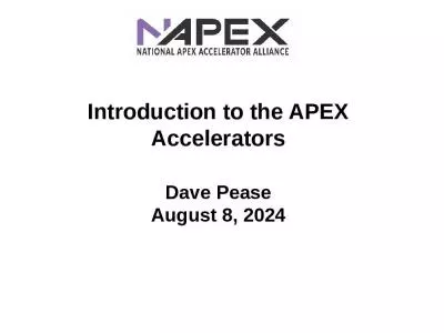 Introduction to the APEX Accelerators Dave Pease August 8, 2024