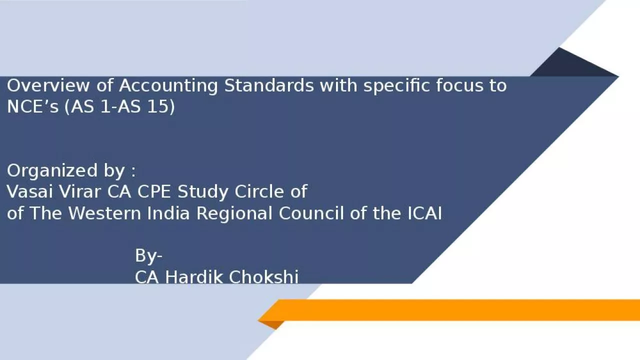 PPT-Overview of Accounting Standards with specific focus to NCE s (AS 1-AS 15) Organized by