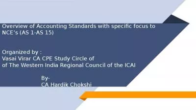 Overview of Accounting Standards with specific focus to NCE s (AS 1-AS 15) Organized by :  Vasai Virar CA CPE Study Circle of  of The Western India Regional Council of the ICAI By-  CA Hardik Chokshi