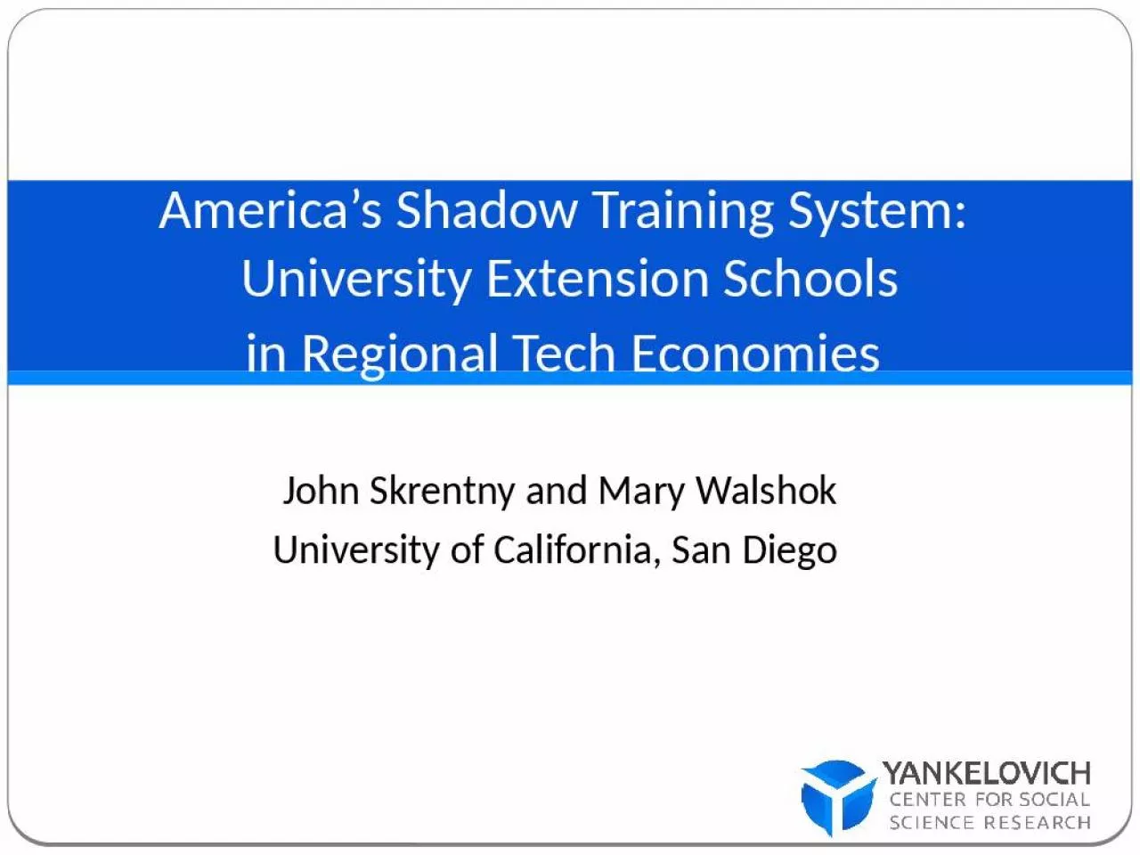 PPT-America s Shadow Training System: University Extension Schools in Regional Tech Economies