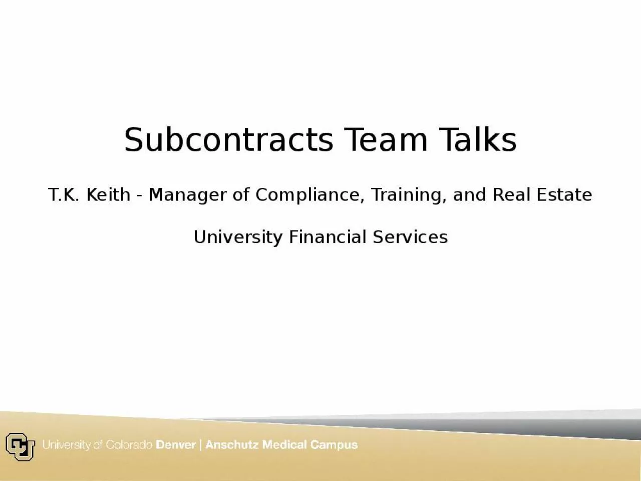 PPT-Subcontracts Team Talks T.K. Keith - Manager of Compliance, Training, and Real Estate