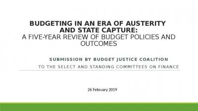 BUDGETING IN AN ERA OF AUSTERITY  AND STATE CAPTURE: A FIVE-YEAR REVIEW OF BUDGET POLICIES AND OUTCOMES