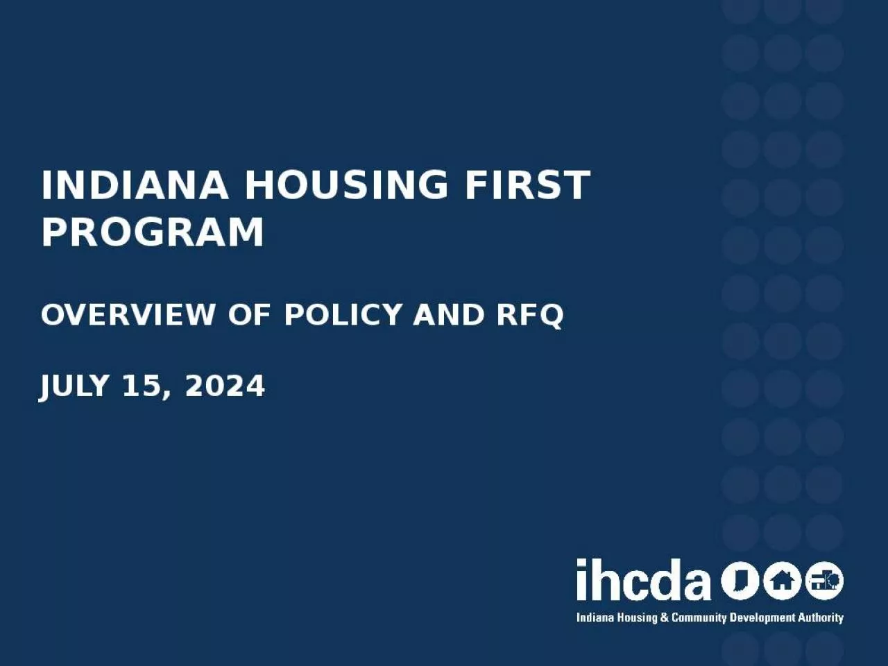 PPT-Indiana Housing First Program Overview of Policy and RFQ July 15, 2024